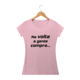 Nome do produtoCamiseta baby look Frase Na Volta a Gente Compra