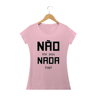 Nome do produtoCamiseta baby look Frase Não me Peça Nada Hoje