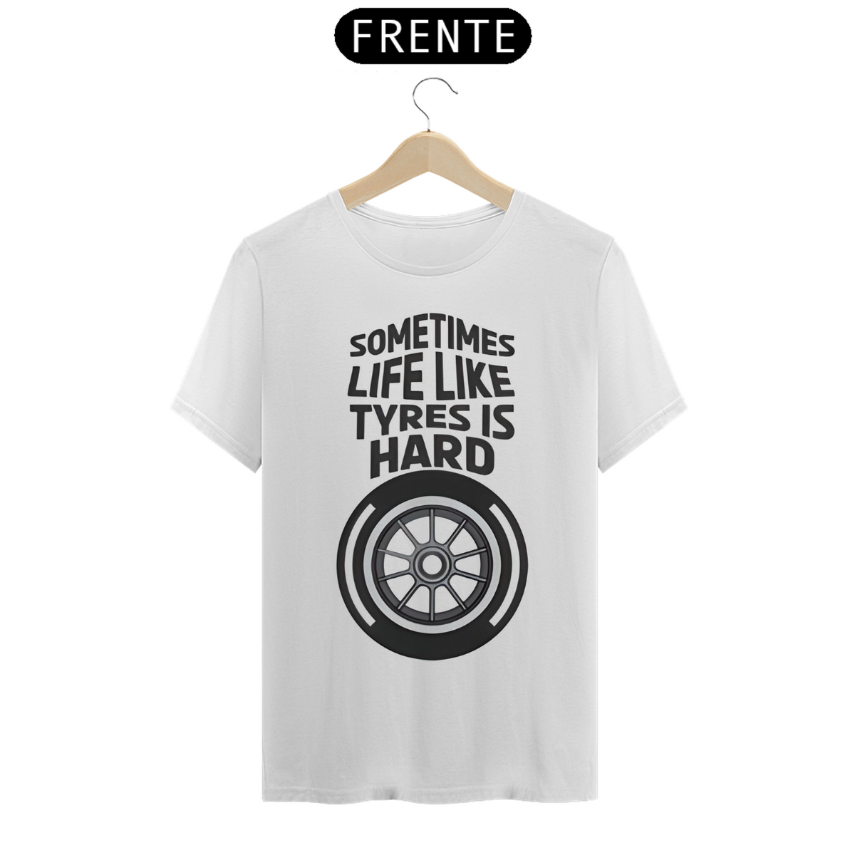 Nome do produto: Camiseta - SomeTimes Life Like Tyres is Hard