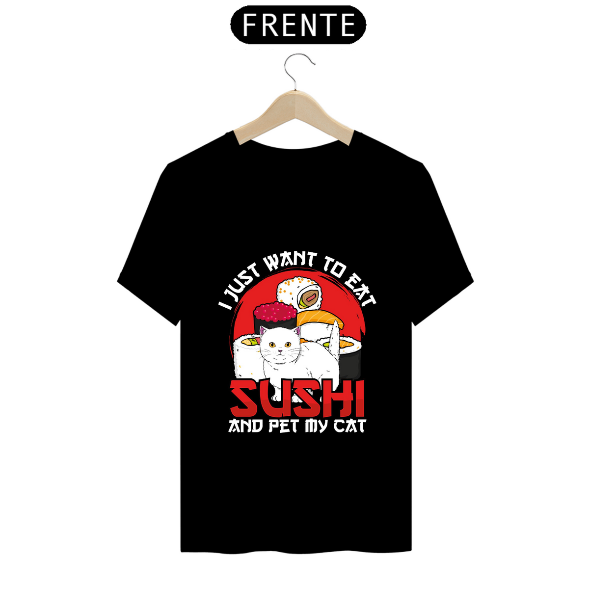 Nome do produto: Camiseta - I Just Want to Eat Sushi