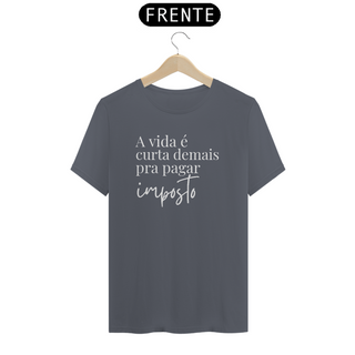 Nome do produtoCamiseta - A vida é curta demais pra pagar imposto