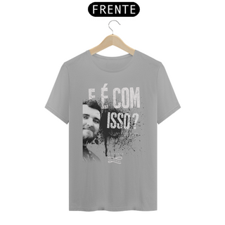 Nome do produtoCamiseta - E é com isso?