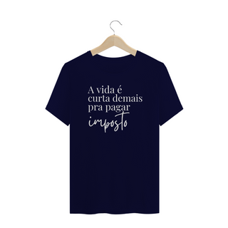 Nome do produtoCamiseta PLUS SIZE- A vida é curta demais pra pagar imposto