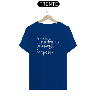 Nome do produtoCamiseta - A vida é curta demais pra pagar imposto