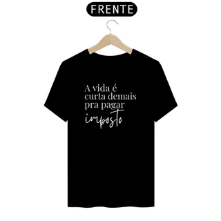 Nome do produtoCamiseta - A vida é curta demais pra pagar imposto