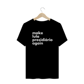 Camiseta PLUS SIZE - Make Lula Presidiário Again