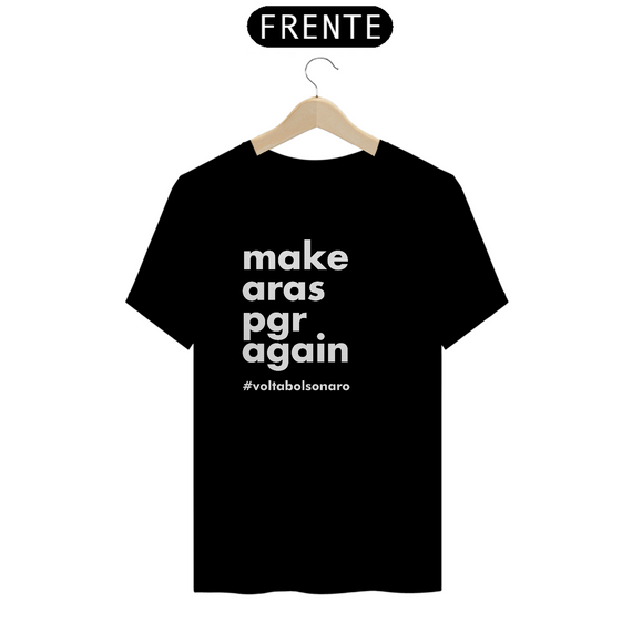 Camiseta - Make Aras PGR Again