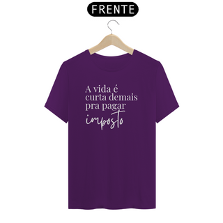 Nome do produtoCamiseta - A vida é curta demais pra pagar imposto