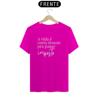 Nome do produtoCamiseta - A vida é curta demais pra pagar imposto