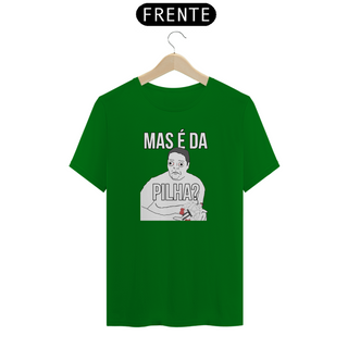 Nome do produtoCamiseta - Mas é da PILHA?