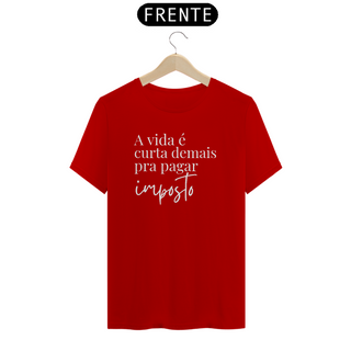 Nome do produtoCamiseta - A vida é curta demais pra pagar imposto