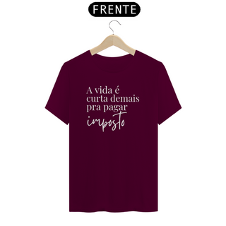 Nome do produtoCamiseta - A vida é curta demais pra pagar imposto