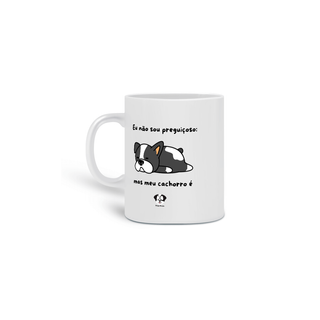 Nome do produtoCaneca - Eu não sou preguiçoso mas meu cachorro é