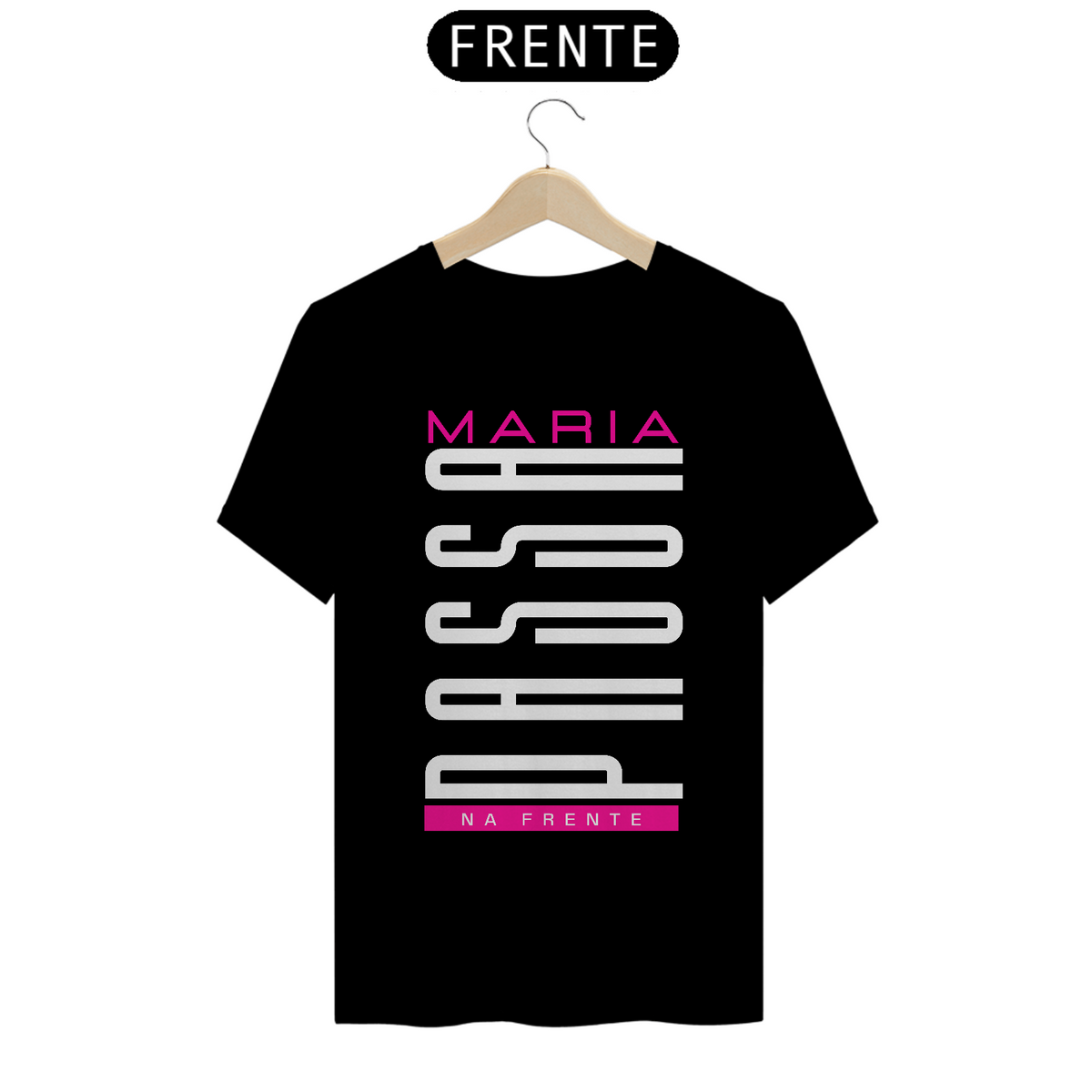 Nome do produto: CAMISETA - MARIA PASSA NA FRENTE (QUALITYBK)