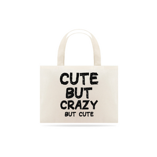 Nome do produtoBolsa Eco Bag Cute But Crazy But Cute 