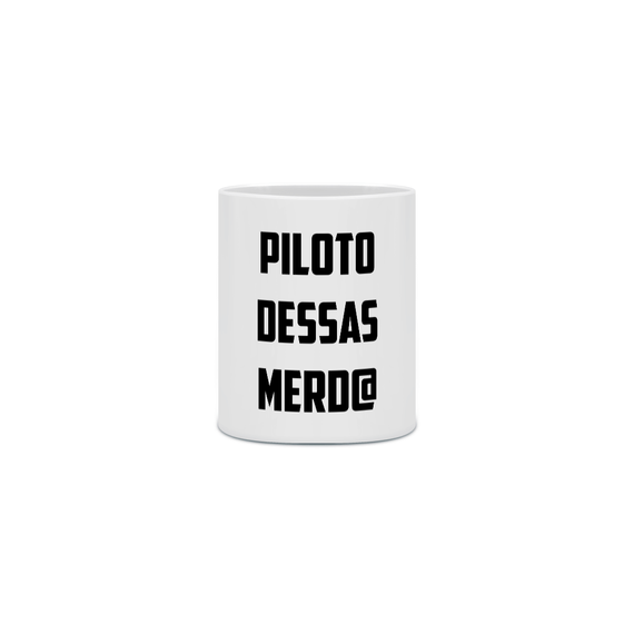 Caneca Piloto Dessas Merd@