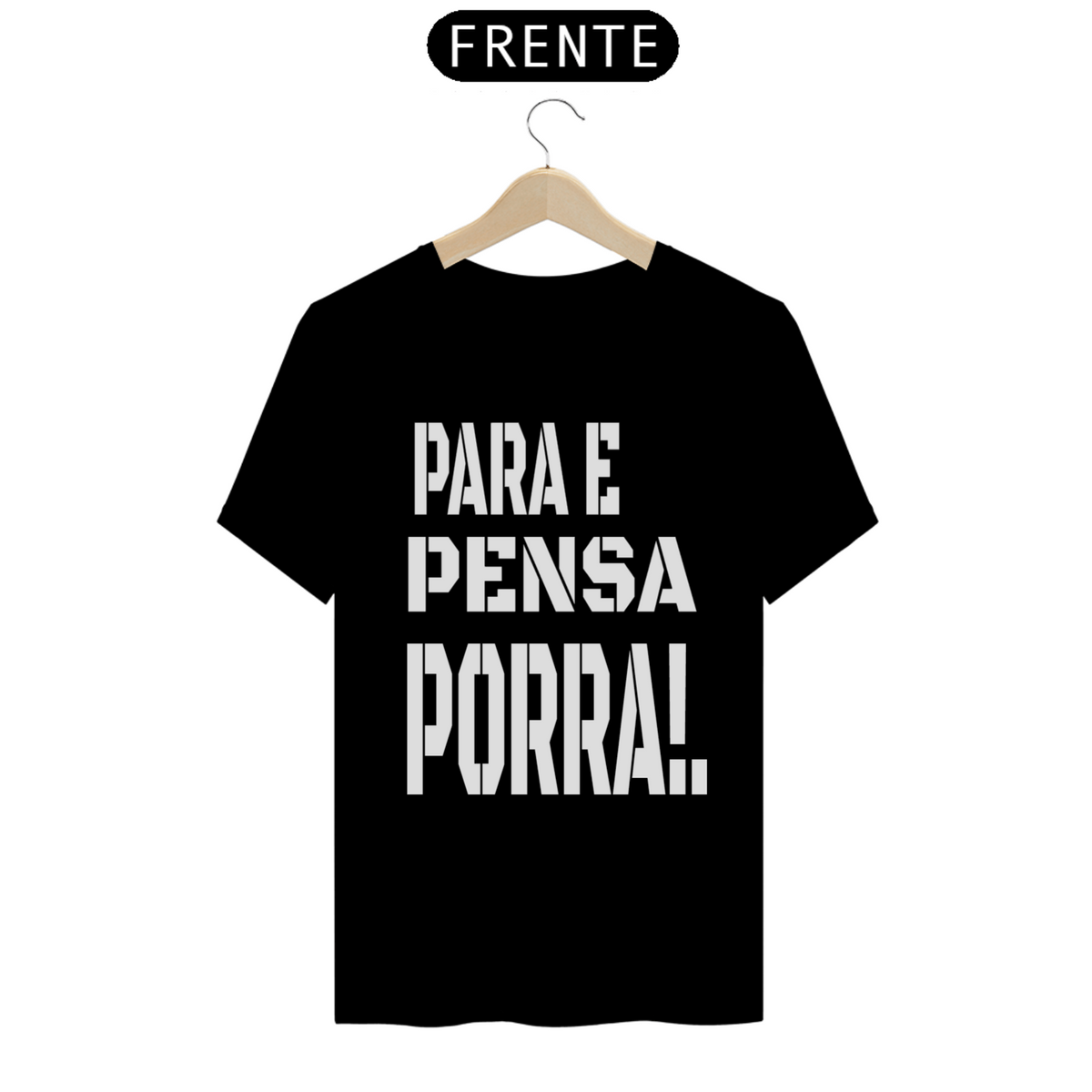 Nome do produto: Camisa- PARA E PENSA PORRA!.