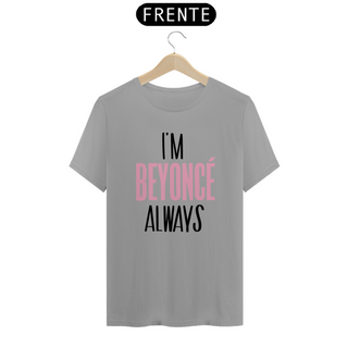 Nome do produtoCamiseta Unissex - Beyoncé I'm Beyoncé Always