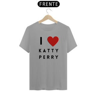 Camiseta Unissex -  I Love Katty Perry