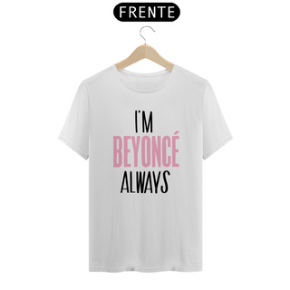 Camiseta Unissex - Beyoncé I'm Beyoncé Always