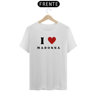 Camiseta Unissex -  I Love Madonna