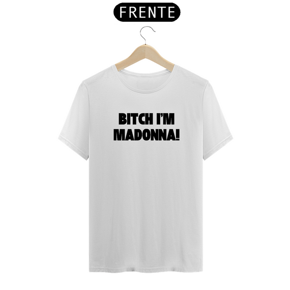 Camiseta Unissex - Bitch I'm Madonna