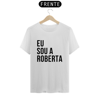 Camiseta Unissex - Eu sou a Roberta