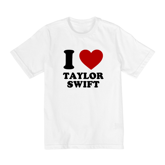 Camiseta Infantil - I Love Taylor Swift 