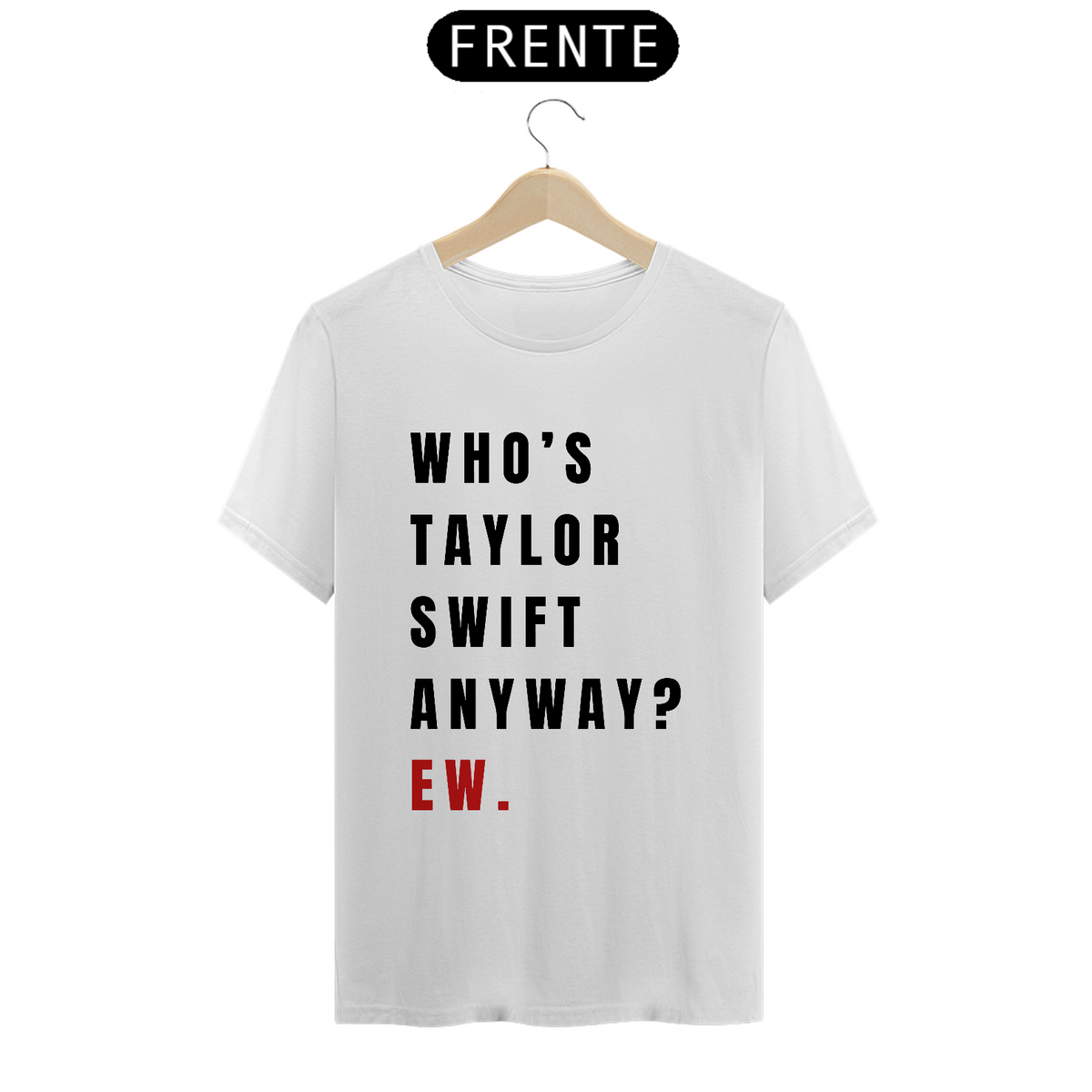 Nome do produto: Camiseta Unissex - Who\'s Taylor Swift Anyway ?