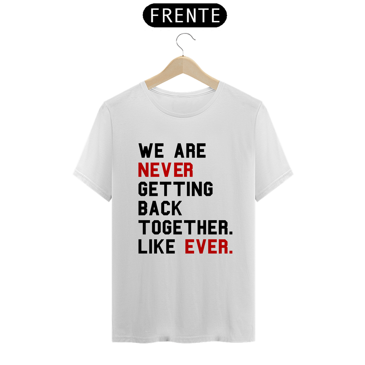 Nome do produto: Camiseta Unissex - Taylor Swift We Are Never Getting Back Together. Like Ever
