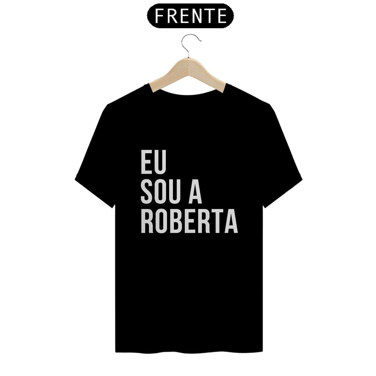 Nome do produto: Camiseta Unissex - Eu sou a Roberta