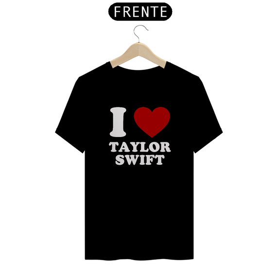 Camiseta Unissex -  I Love Taylor Swift