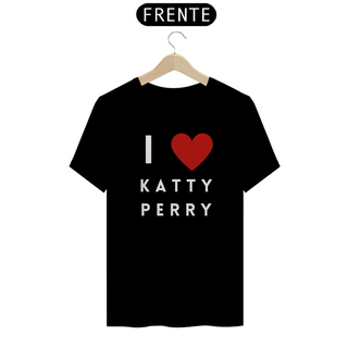 Camiseta Unissex -  I Love Katty Perry