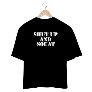 Nome do produtoCamisa Oversized - Shut Up And Squat