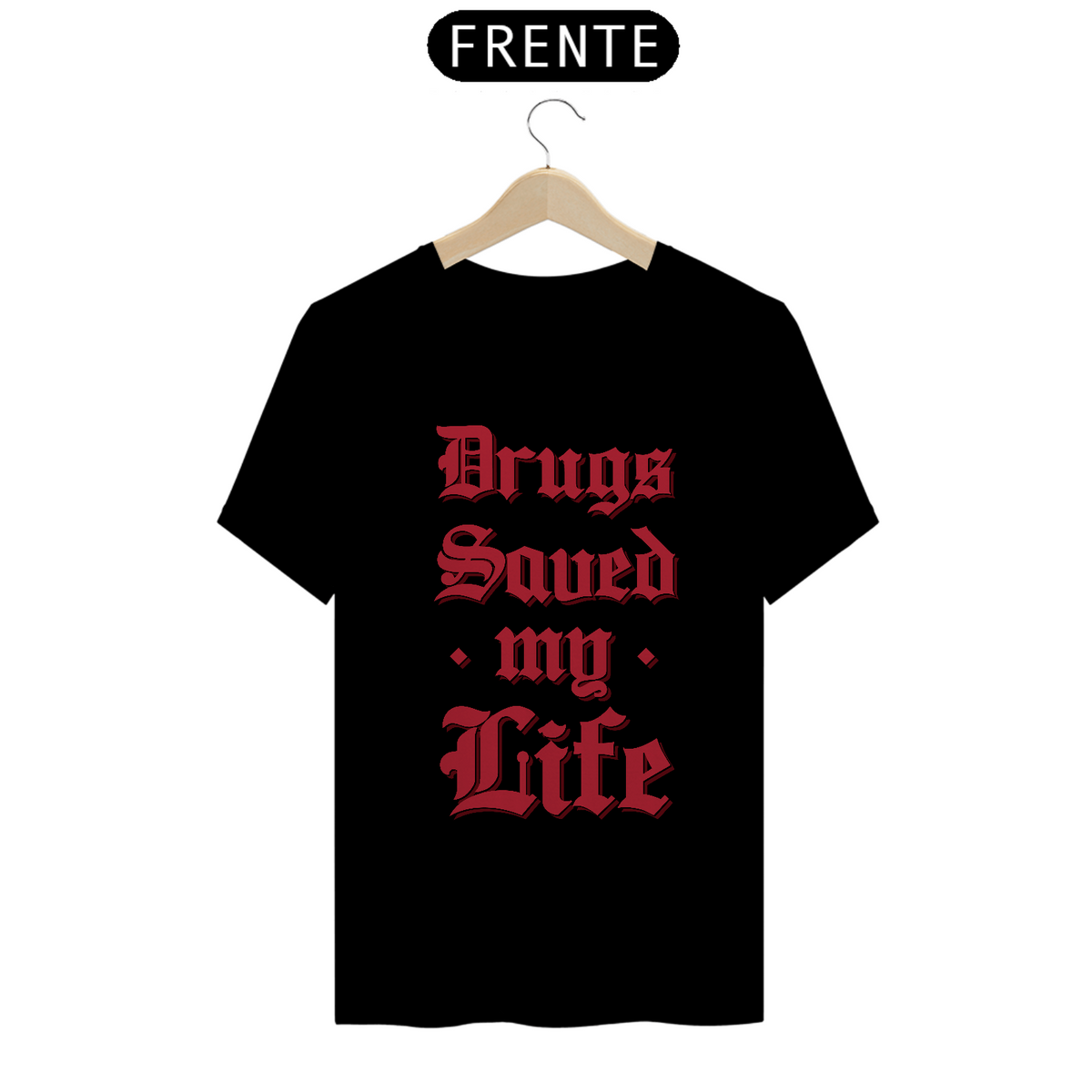 Nome do produto: Drugs Saved My Life