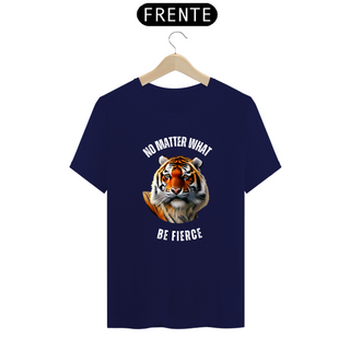 Nome do produtoCamiseta Classic - No matter what - Be fierce 