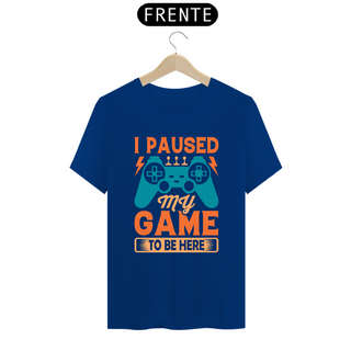 Nome do produtoCamiseta  Classic - I paused my game to be here