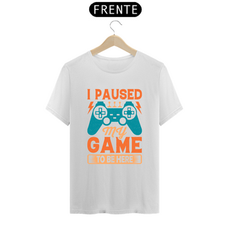 Nome do produtoCamiseta  Classic - I paused my game to be here