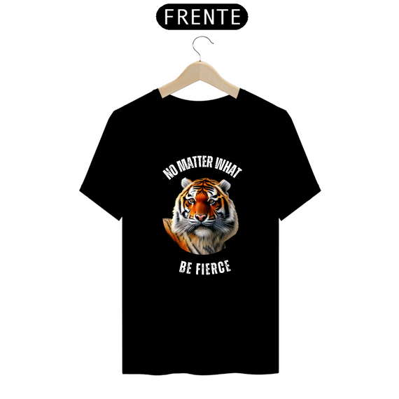 Camiseta Classic - No matter what - Be fierce 