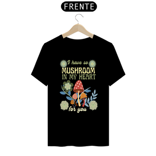 Nome do produtoCamiseta Classic - I have so Mushroom in my Heart for you 