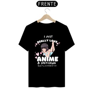 Camiseta Classic - I just really love  Anime  