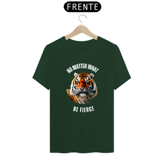 Nome do produtoCamiseta Classic - No matter what - Be fierce 