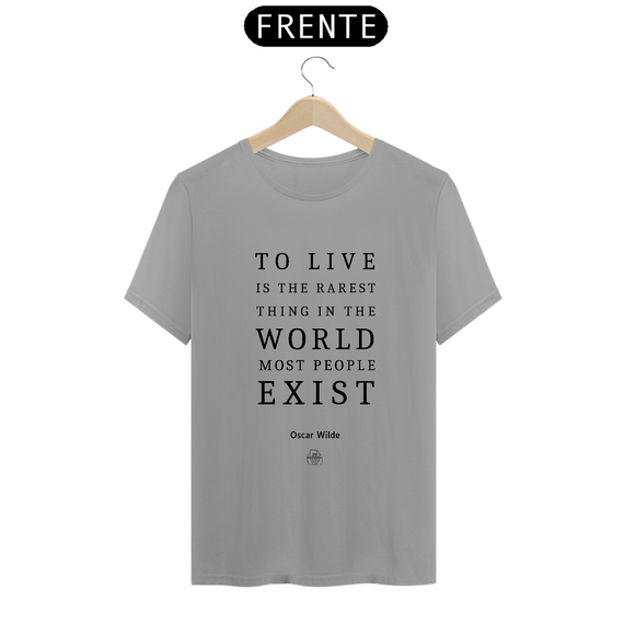 To live is the rarest thing, Oscar Wilde TShirt Quality (Branca/Cinza)