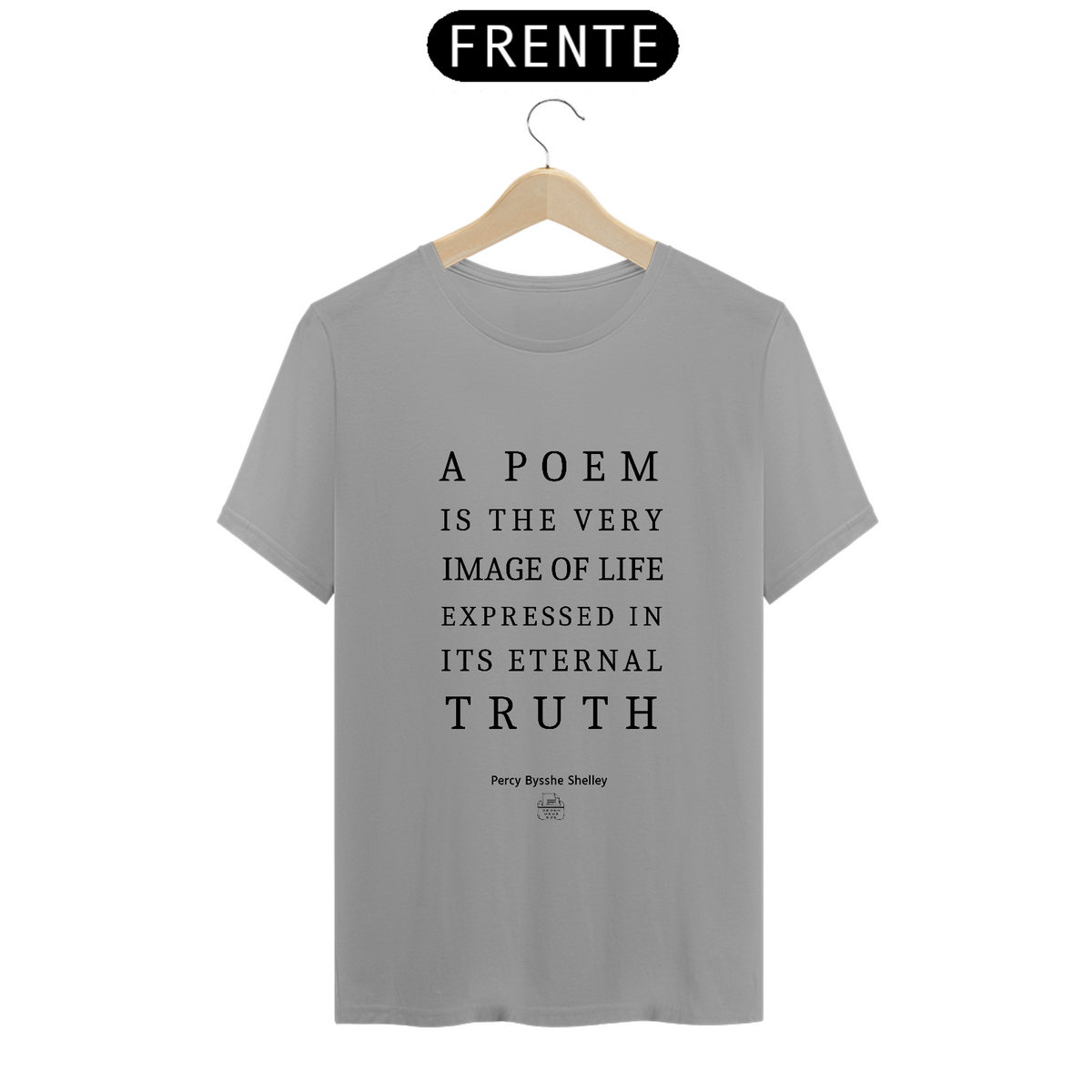 Nome do produto: A poem is the very image of life, Percy B. Shelley TShirt Quality (Branca/Cinza)
