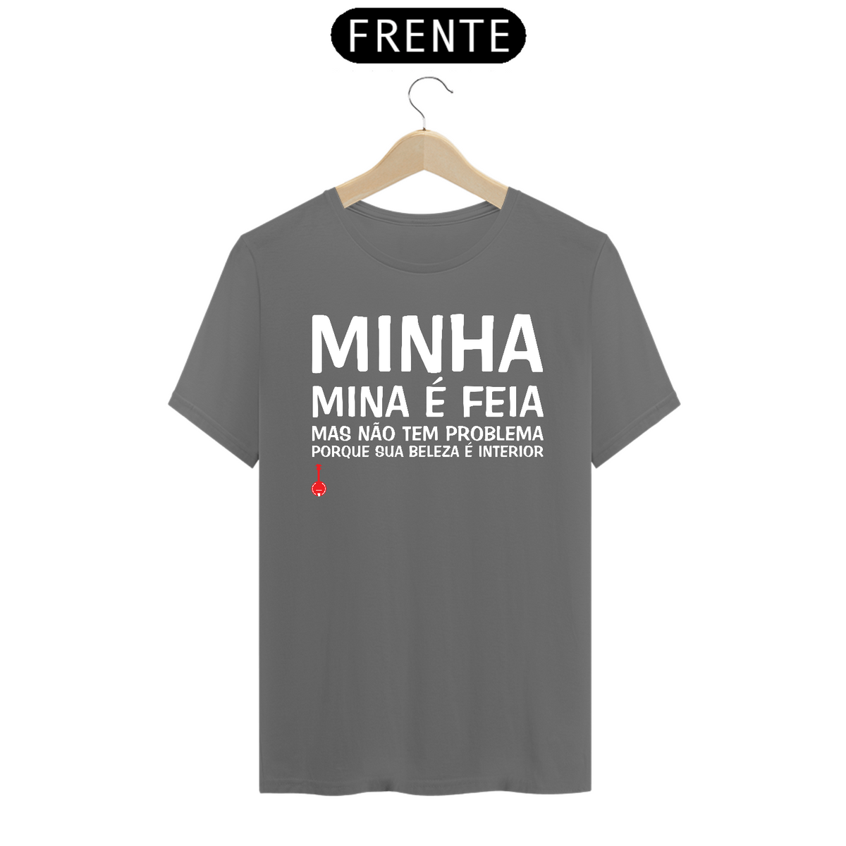 Nome do produto: Camiseta A Minha Mina é Feia - Cinza Estonada