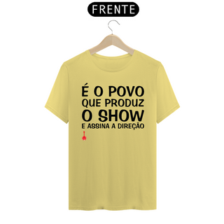 Camiseta É o Povo que Produz o Show - Amarela Estonada