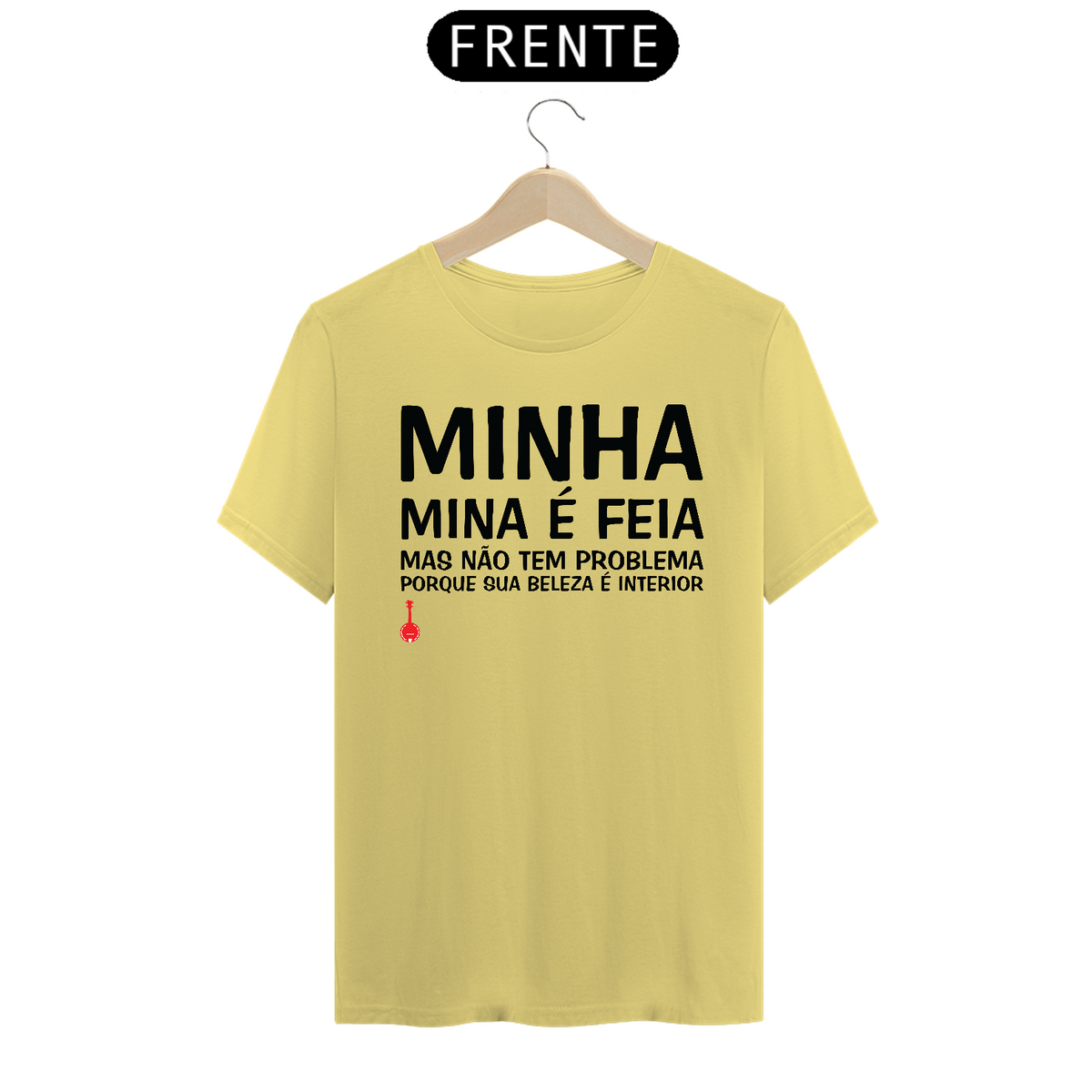 Nome do produto: Camiseta A Minha Mina é Feia - Amarela Estonada