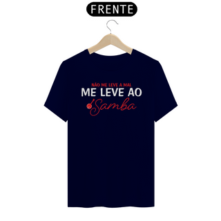 Nome do produtoCamiseta Não Me Leve a Mal, Me Leve ao Samba