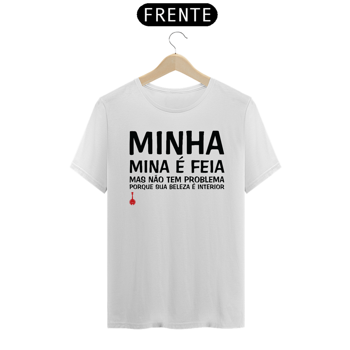 Nome do produto: Camiseta A Minha Mina é Feia