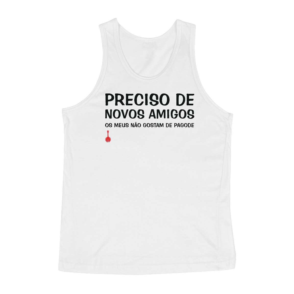 Nome do produto: Camiseta Regata Meus Amigos Não Gostam de Pagode - Branca